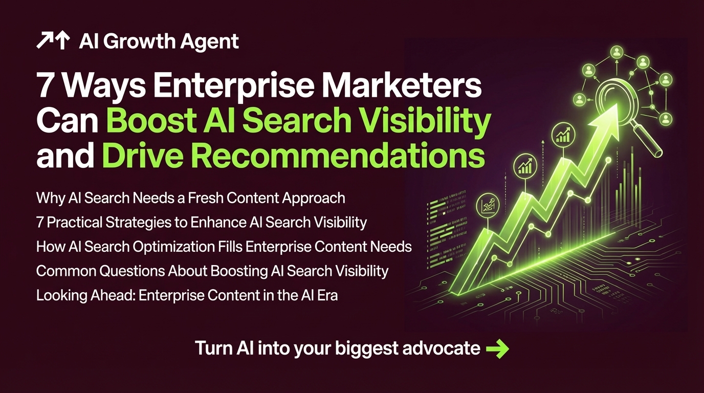 7 Ways Enterprise Marketers Can Boost AI Search Visibility and Drive Recommendations